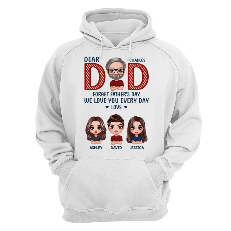 Dear Dad Forget Father‘s Day We Love You Every Day Gift Personalized Shirt