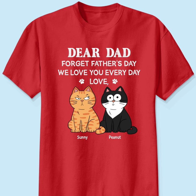 Forget Father's Day We Love You Every Day Gift For Cat Lover Personalized Shirt