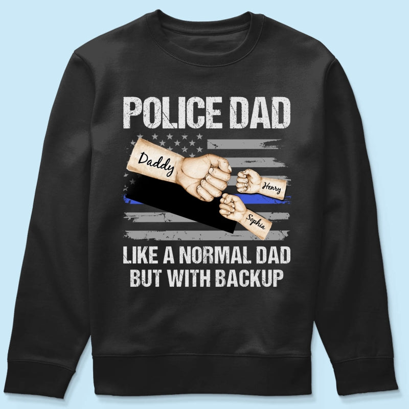 Police Dad Like Normal Dad But With Backup Fist Bumps Personalized Shirt