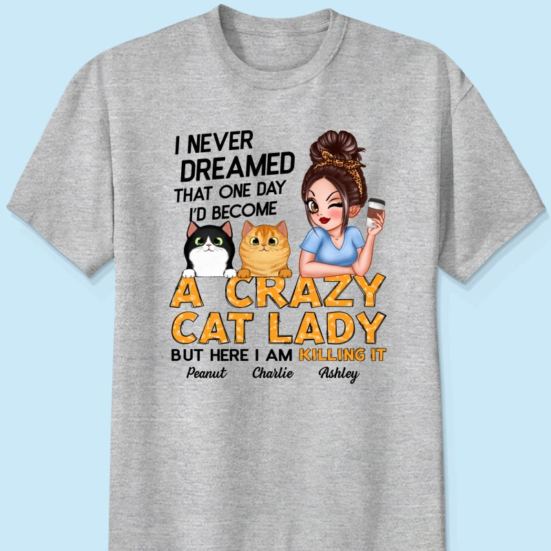 Never Dreamed One Day Become A Crazy Cat Lady Sassy Cat Mom Personalized Shirt