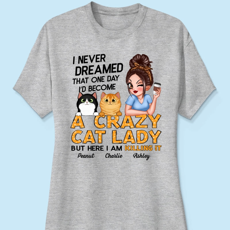 Never Dreamed One Day Become A Crazy Cat Lady Sassy Cat Mom Personalized Shirt
