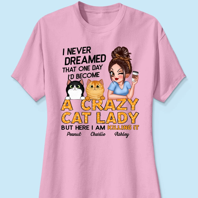 Never Dreamed One Day Become A Crazy Cat Lady Sassy Cat Mom Personalized Shirt