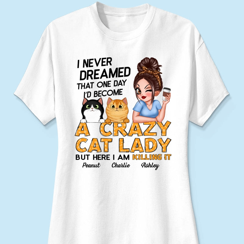 Never Dreamed One Day Become A Crazy Cat Lady Sassy Cat Mom Personalized Shirt