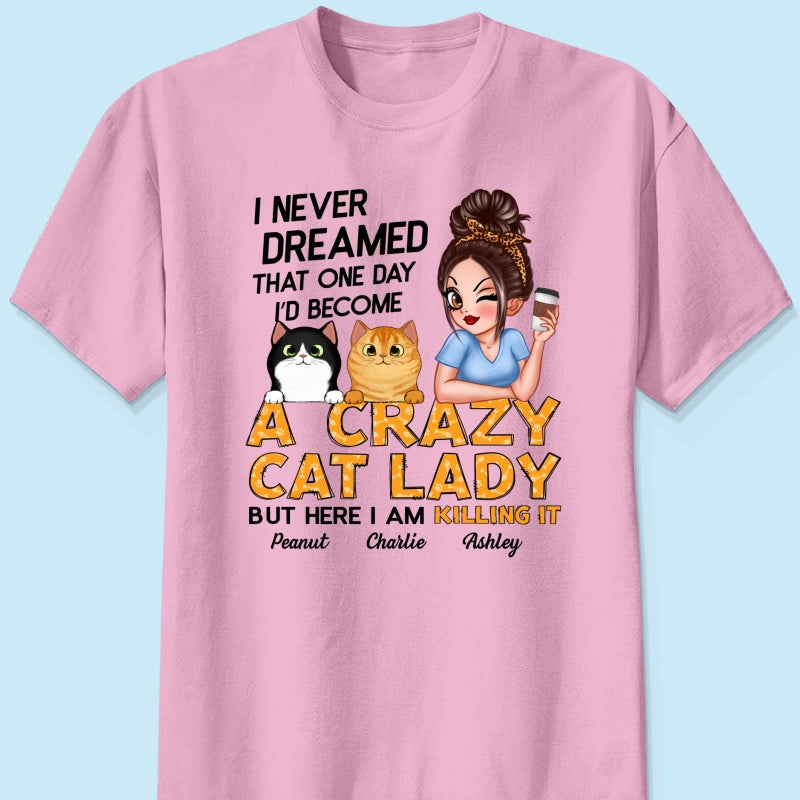 Never Dreamed One Day Become A Crazy Cat Lady Sassy Cat Mom Personalized Shirt