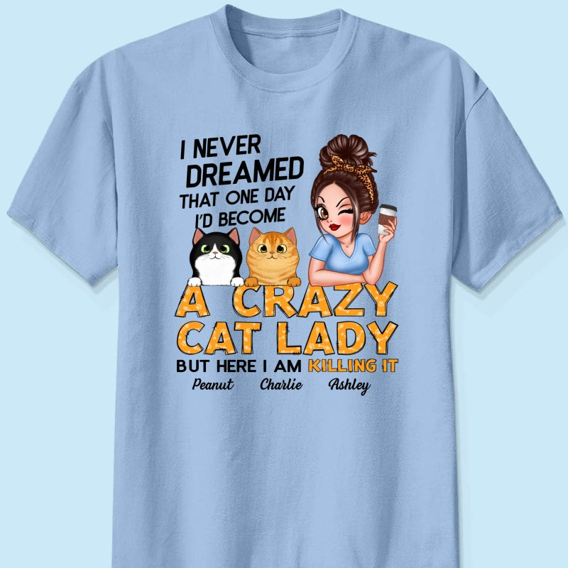 Never Dreamed One Day Become A Crazy Cat Lady Sassy Cat Mom Personalized Shirt