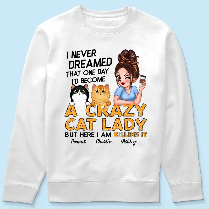 Never Dreamed One Day Become A Crazy Cat Lady Sassy Cat Mom Personalized Shirt