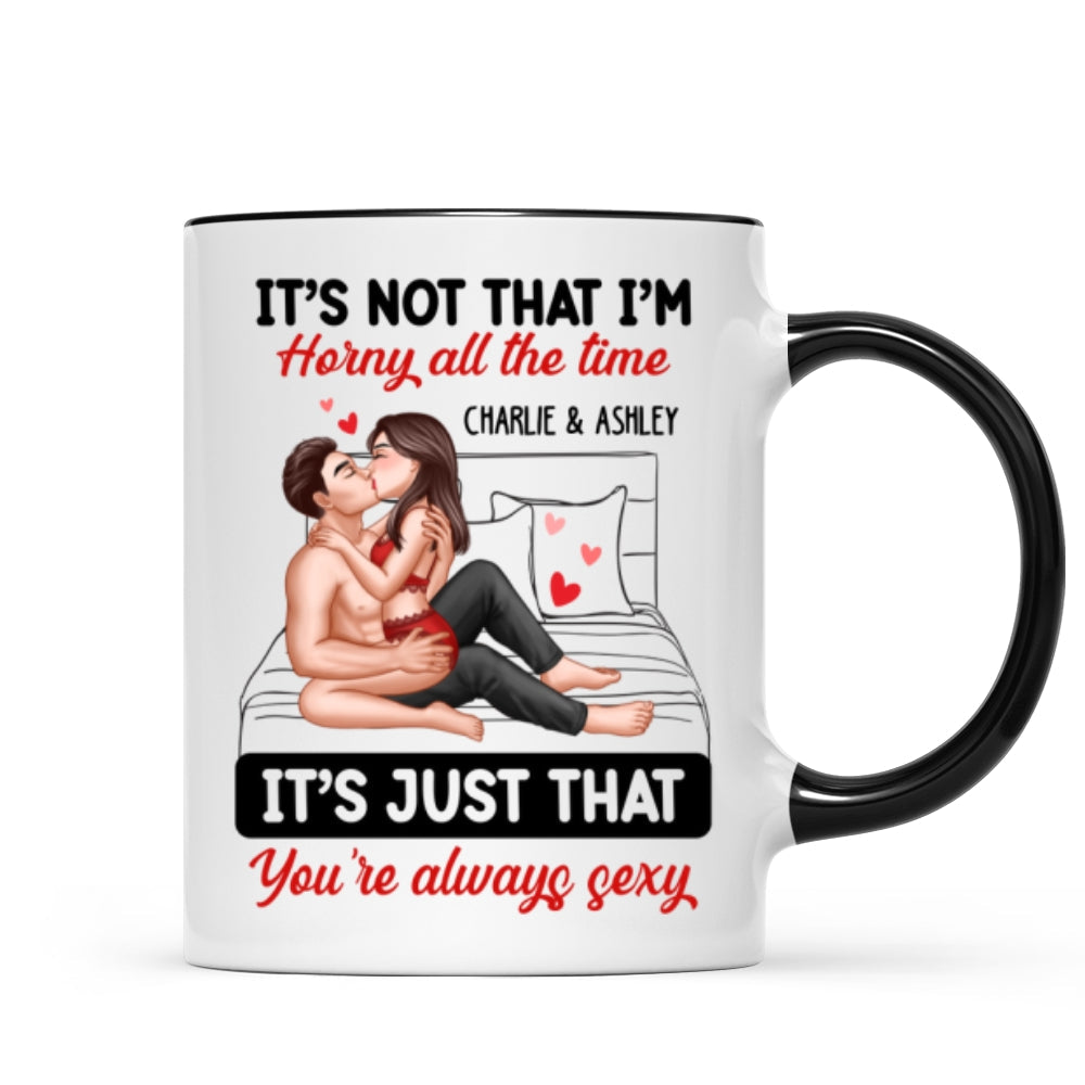Sexy Couple Kissing It‘s Just That You Are Always Sexy Funny Gift For Him For Her Personalized Mug