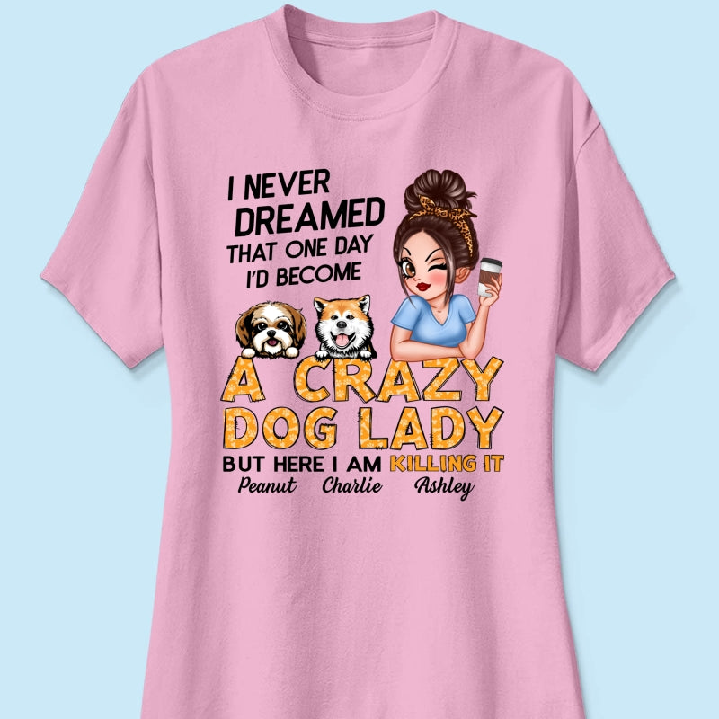 Unleash Your Inner Crazy Dog Lady! Gift For Dog Lover Sassy Dog Mom Personalized Shirt