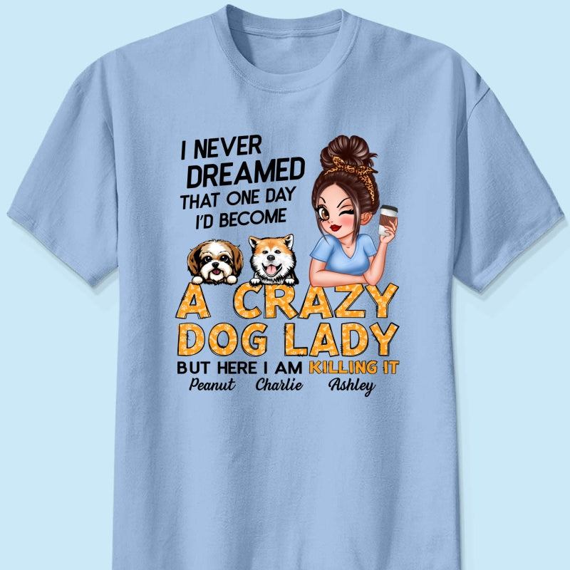 Unleash Your Inner Crazy Dog Lady! Gift For Dog Lover Sassy Dog Mom Personalized Shirt