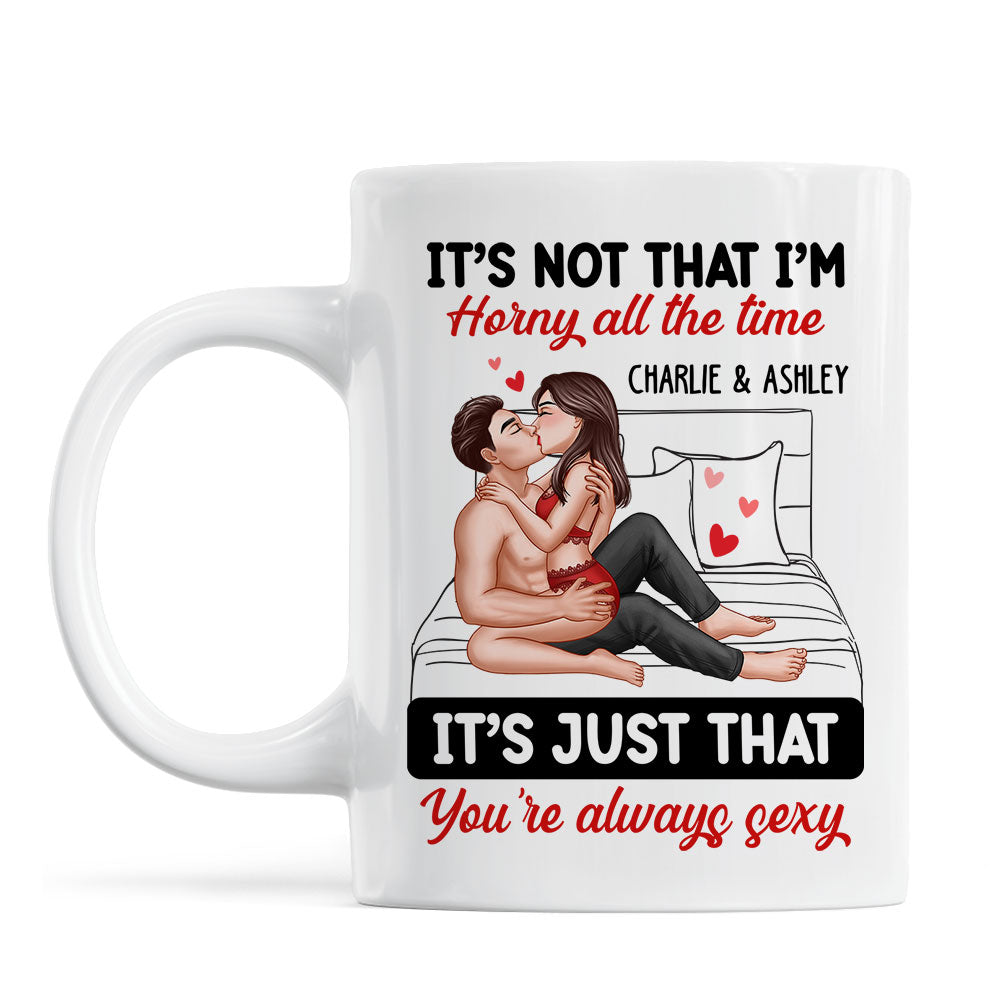 Sexy Couple Kissing It‘s Just That You Are Always Sexy Funny Gift For Him For Her Personalized Mug