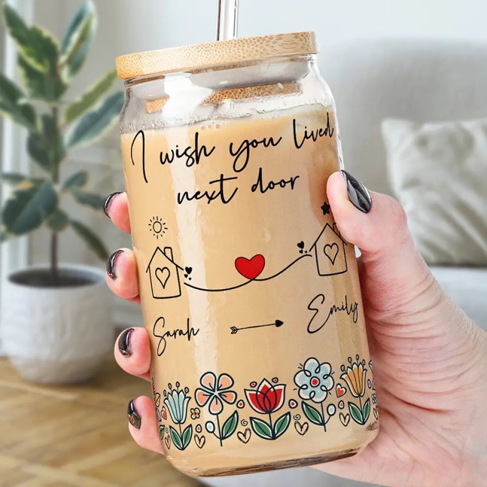 I Wish We Lived Next Door - Bestie Personalized Custom Glass Cup, Iced Coffee Cup - Gift For Best Friends, BFF, Sisters
