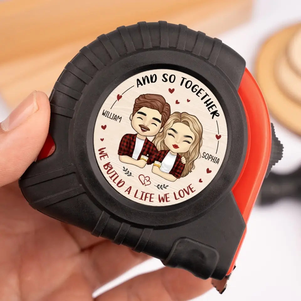 Together We Build A Life We Love - Couple Personalized Custom Tape Measure - Gift For Husband Wife, Anniversary