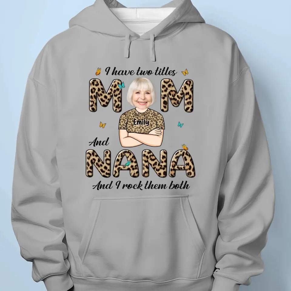 Custom Photo I Have Two Titles And I Rock Them Both - Family Personalized Custom Unisex T-shirt, Hoodie, Sweatshirt - Gift For Mom, Grandma