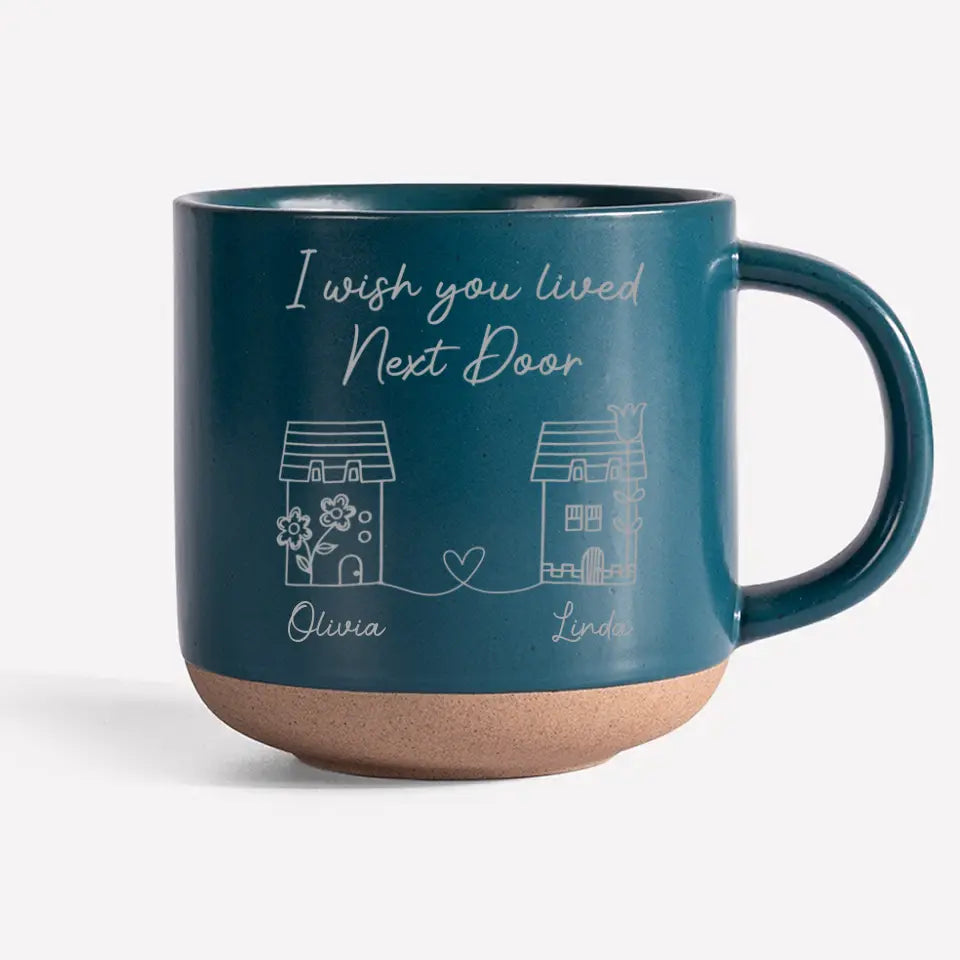 I Wish You Lived Next Door - Bestie Personalized Custom Pottery Mug - Gift For Best Friends, BFF, Sisters