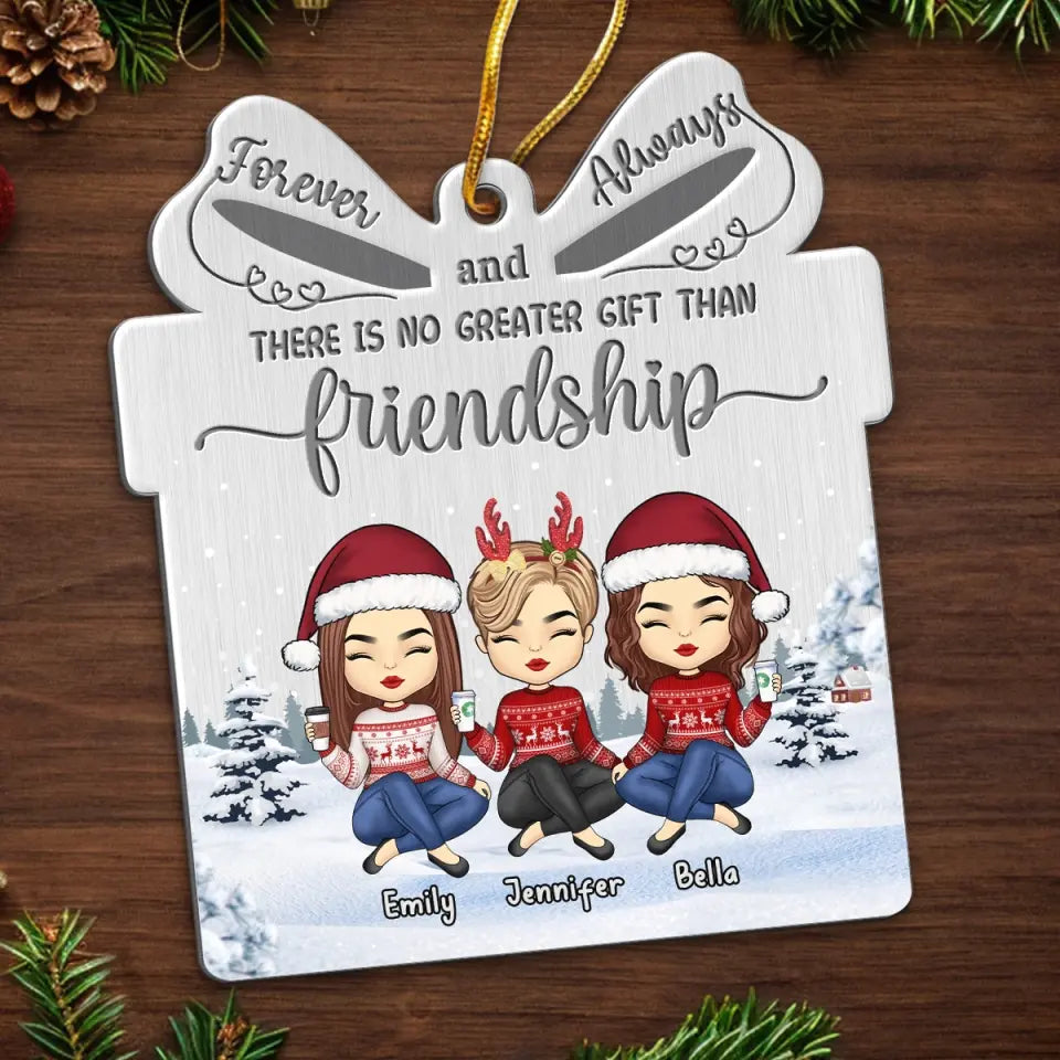 There Is No Greater Gift Than Friendship - Bestie Personalized Custom Ornament - Metal Custom Shaped - Christmas Gift For Best Friends, BFF, Sisters