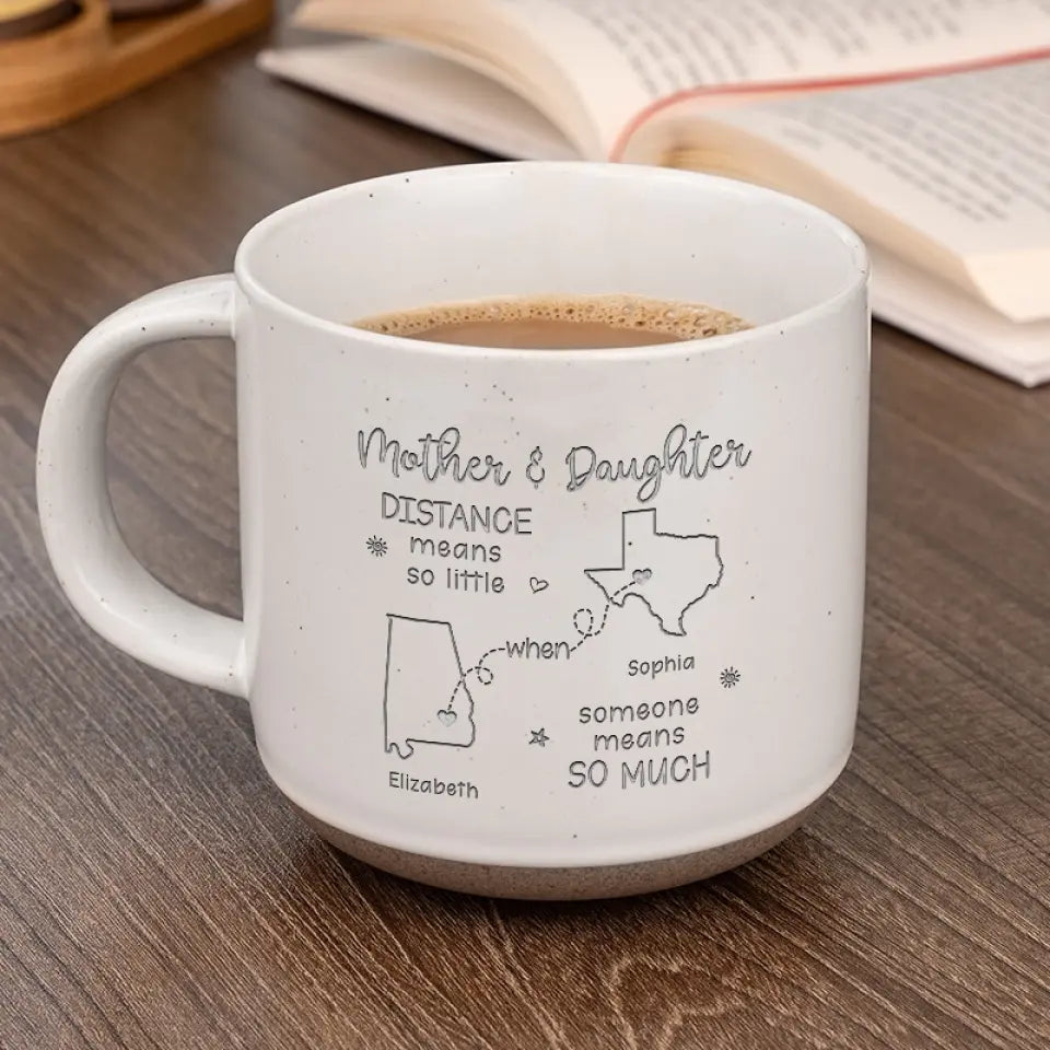 Distance Means So Little When Someone Means So Much - Family Personalized Custom Pottery Mug - Gift For Mom, Daughter