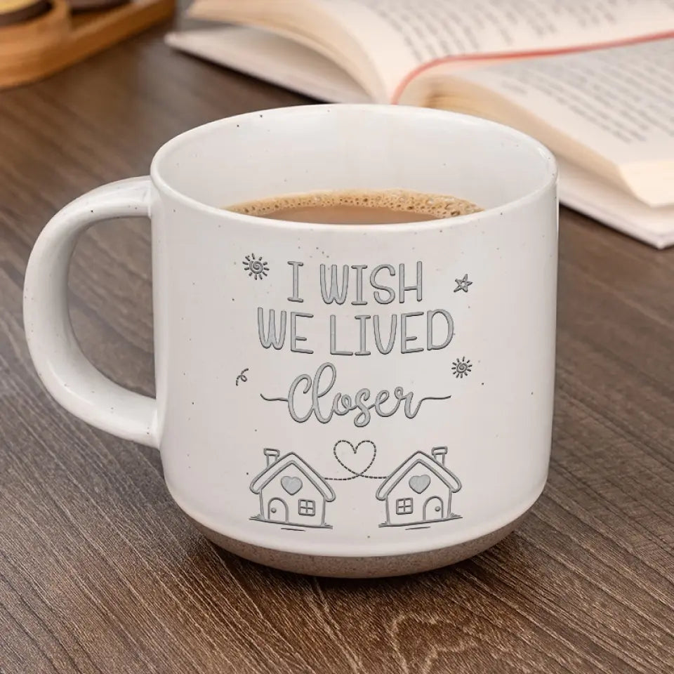 Wish We Lived Closer - Bestie Personalized Custom Pottery Mug - Gift For Best Friends, BFF, Sisters