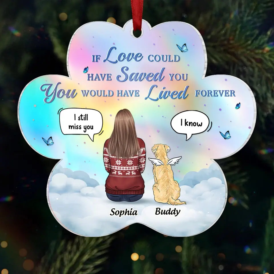 If Love Could Have Saved You, You Would Have Lived Forever - Memorial Personalized Custom Hologram Ornament - Sympathy Gift, Christmas Gift For Pet Owners, Pet Lovers