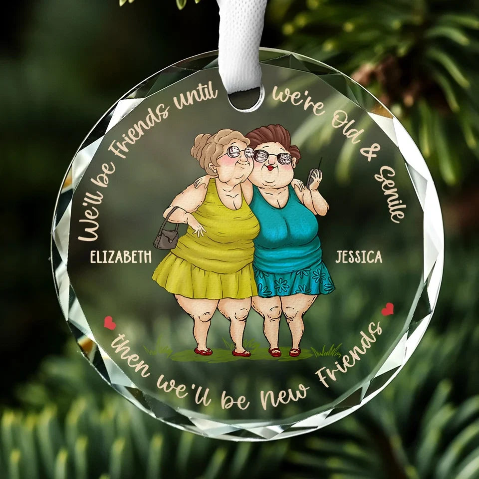 We'll Be Friends Until We're Old And Senile - Bestie Personalized Custom Circle Glass Ornament - Christmas Gift For Best Friends, BFF, Sisters
