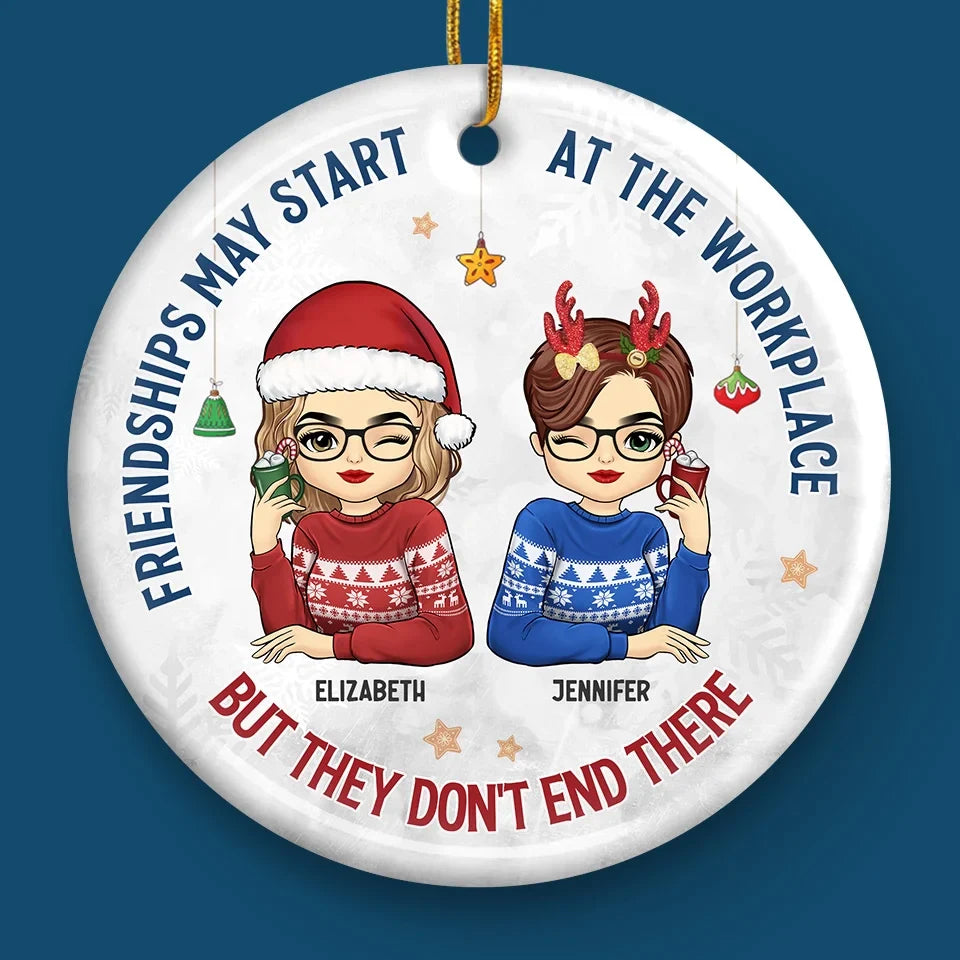 Friendships May Start At The Workplace - Coworker Personalized Custom Ornament - Ceramic Round Shaped - Christmas Gift For Coworkers, Work Friends, Colleagues