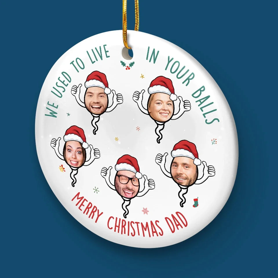 Custom Photo I Used To Live In Your Balls - Family Personalized Custom Ornament - Ceramic Round Shaped - Christmas Gift For Dad, Grandpa