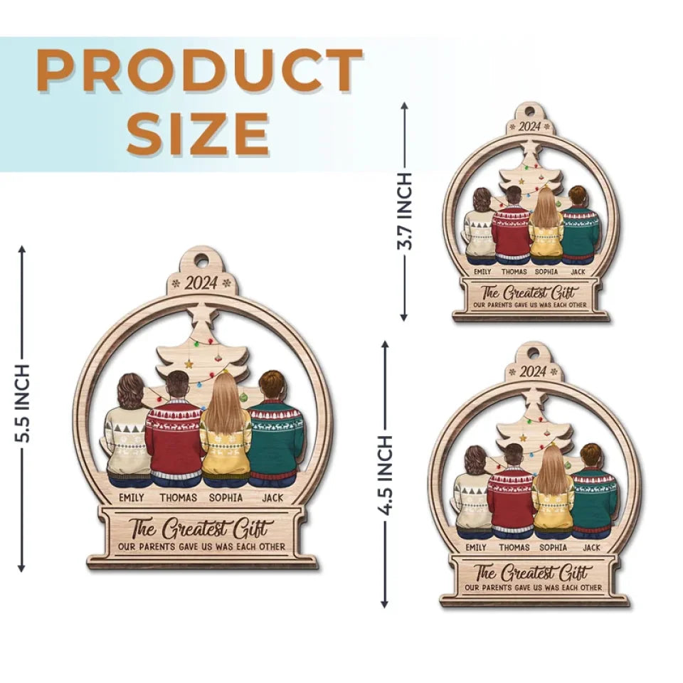 The Greatest Gift Our Parents Gave Us - Family Personalized Custom Ornament - Wood Custom Shaped - Christmas Gift For Family Members, Siblings, Brothers, Sisters