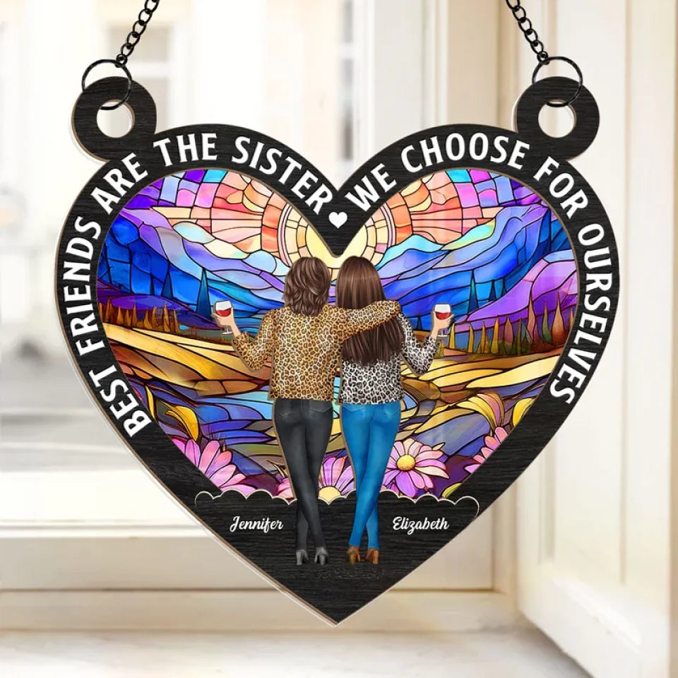Best Friends Are The Sister We Choose For Ourselves - Bestie Personalized Window Hanging Suncatcher - Christmas Gift For Best Friends, BFF, Sisters