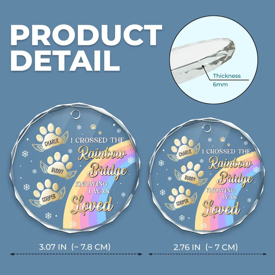 I Crossed The Rainbow Bridge Knowing I Was Loved - Memorial Personalized Custom Circle Glass Ornament - New Arrival, Sympathy Gift, Christmas Gift For Pet Owners, Pet Lovers AMZ