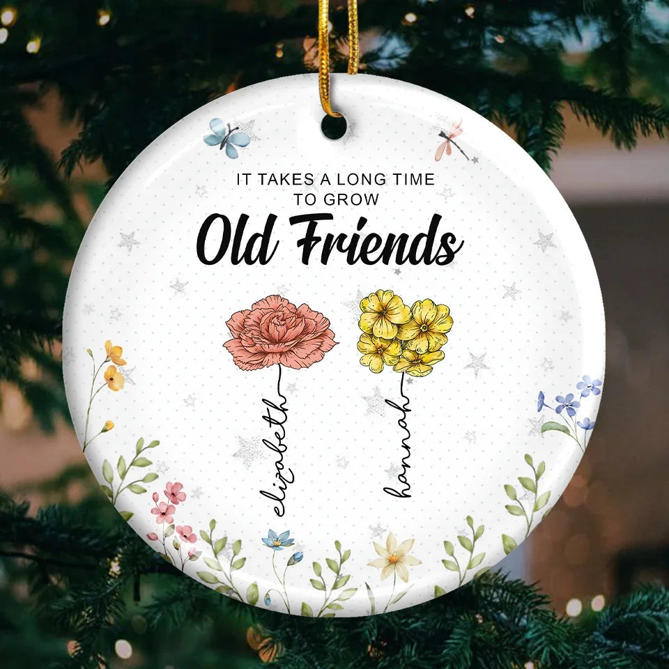 It's Takes A Long Time To Grow An Old Friend - Bestie Personalized Custom Ornament - Ceramic Round Shaped - Christmas Gift For Best Friends, BFF, Sisters