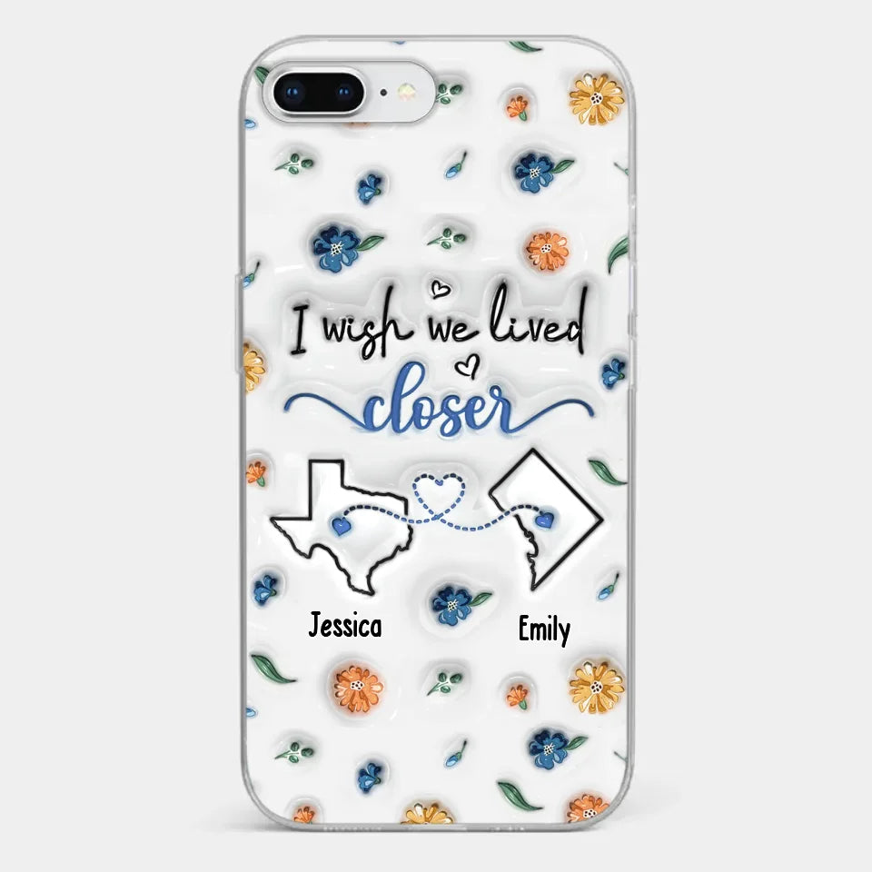 I Wish You Lived Next Door - Bestie Personalized Custom 3D Inflated Effect Printed Clear Phone Case - Christmas Gift For Best Friends, BFF, Sisters