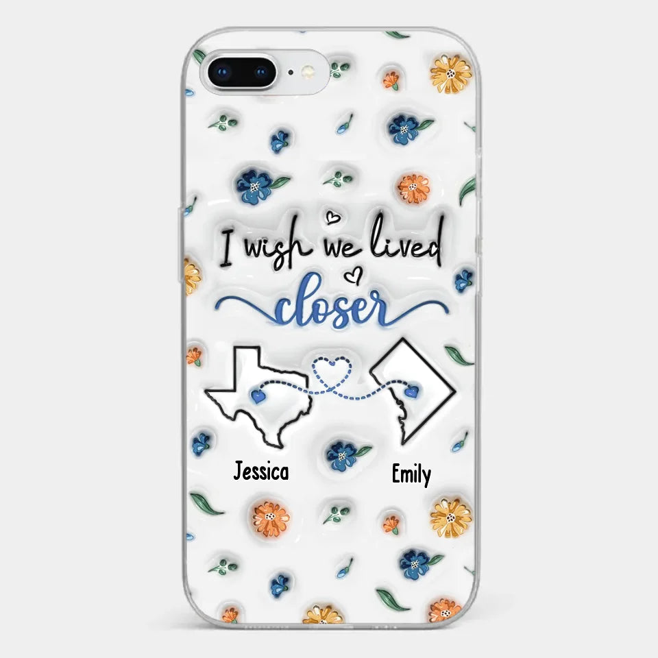 I Wish You Lived Next Door - Bestie Personalized Custom 3D Inflated Effect Printed Clear Phone Case - Christmas Gift For Best Friends, BFF, Sisters