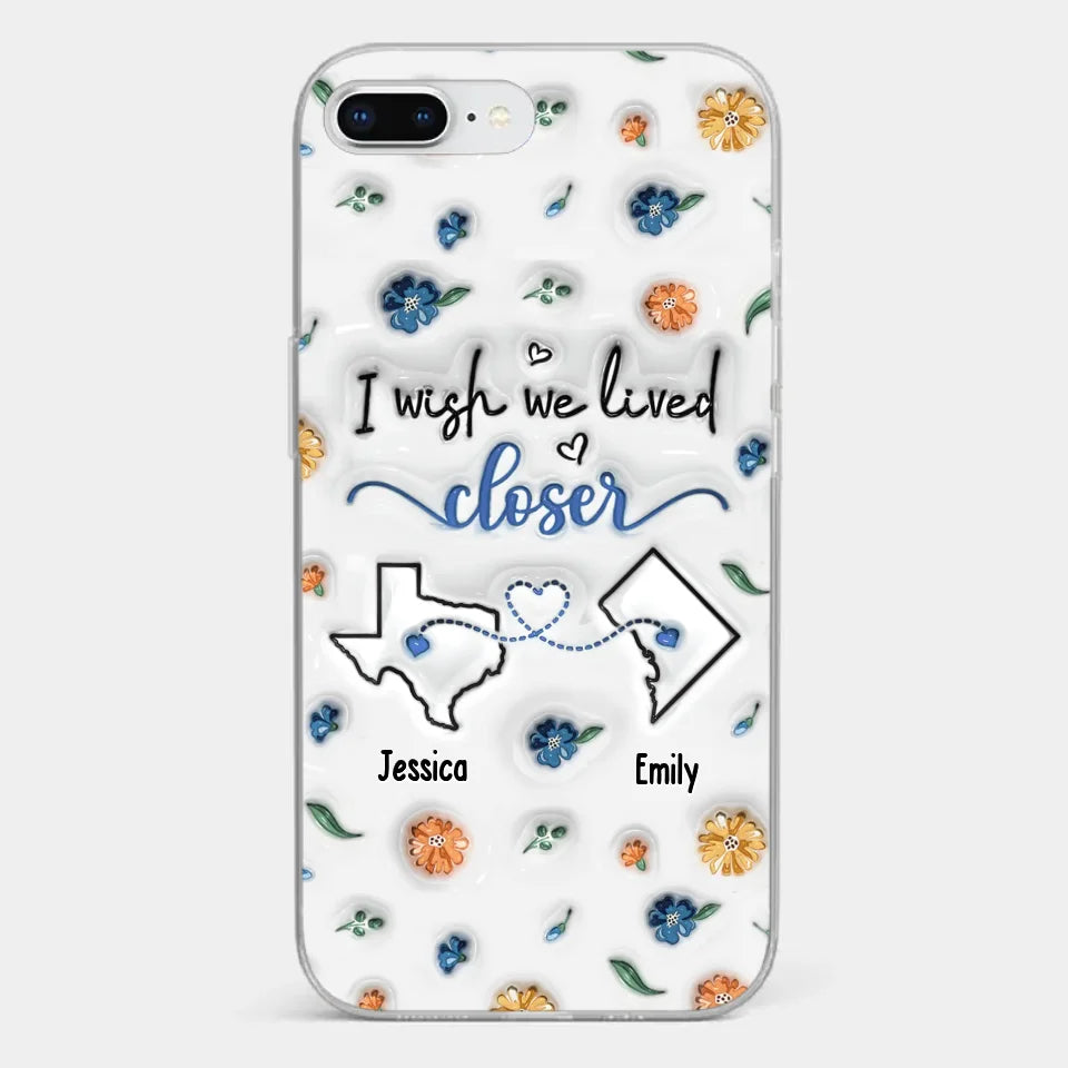I Wish You Lived Next Door - Bestie Personalized Custom 3D Inflated Effect Printed Clear Phone Case - Christmas Gift For Best Friends, BFF, Sisters