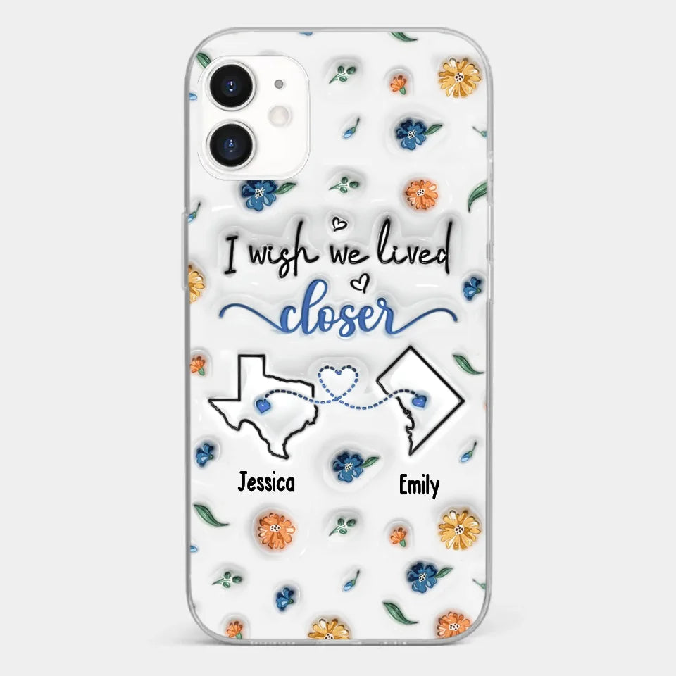I Wish You Lived Next Door - Bestie Personalized Custom 3D Inflated Effect Printed Clear Phone Case - Christmas Gift For Best Friends, BFF, Sisters