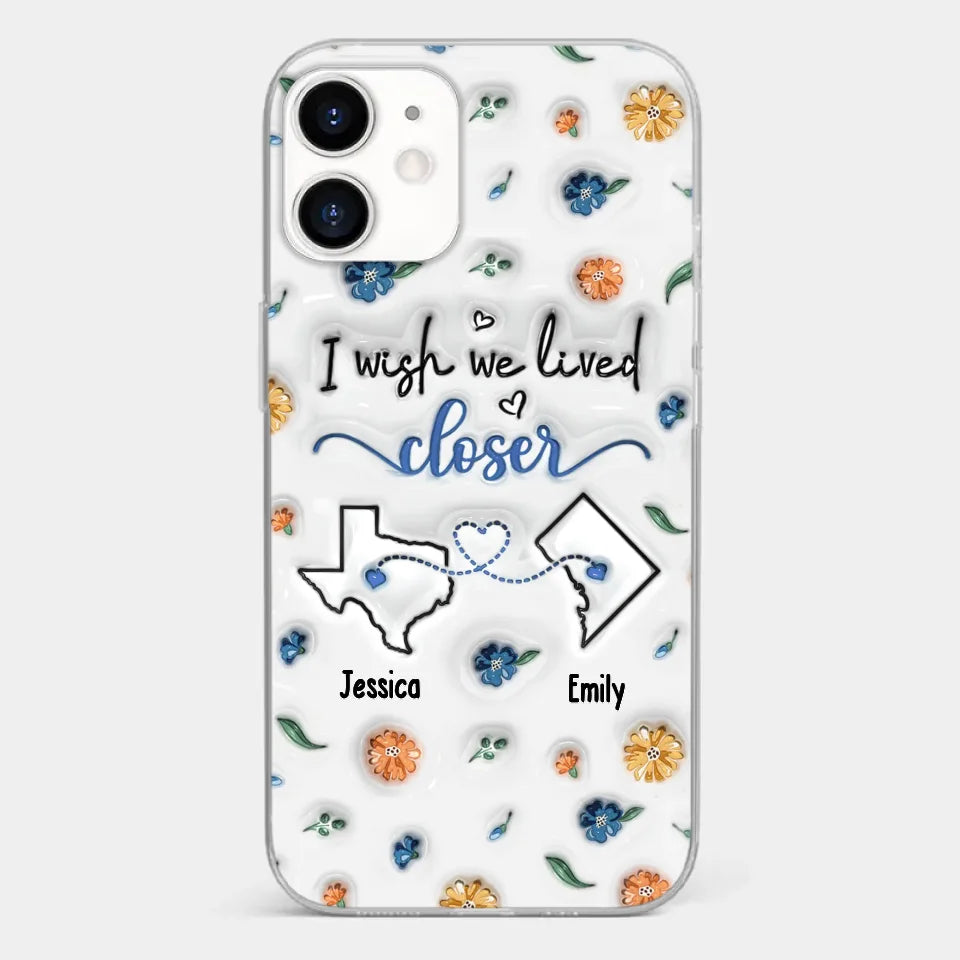 I Wish You Lived Next Door - Bestie Personalized Custom 3D Inflated Effect Printed Clear Phone Case - Christmas Gift For Best Friends, BFF, Sisters