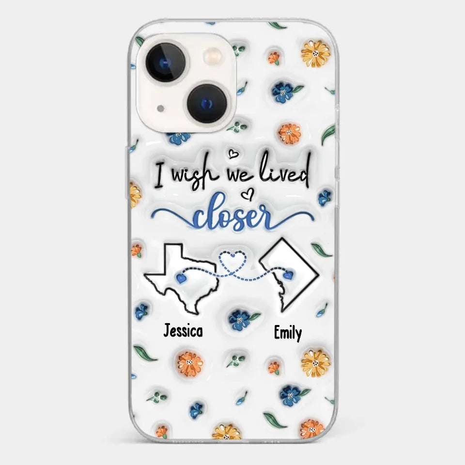 I Wish You Lived Next Door - Bestie Personalized Custom 3D Inflated Effect Printed Clear Phone Case - Christmas Gift For Best Friends, BFF, Sisters