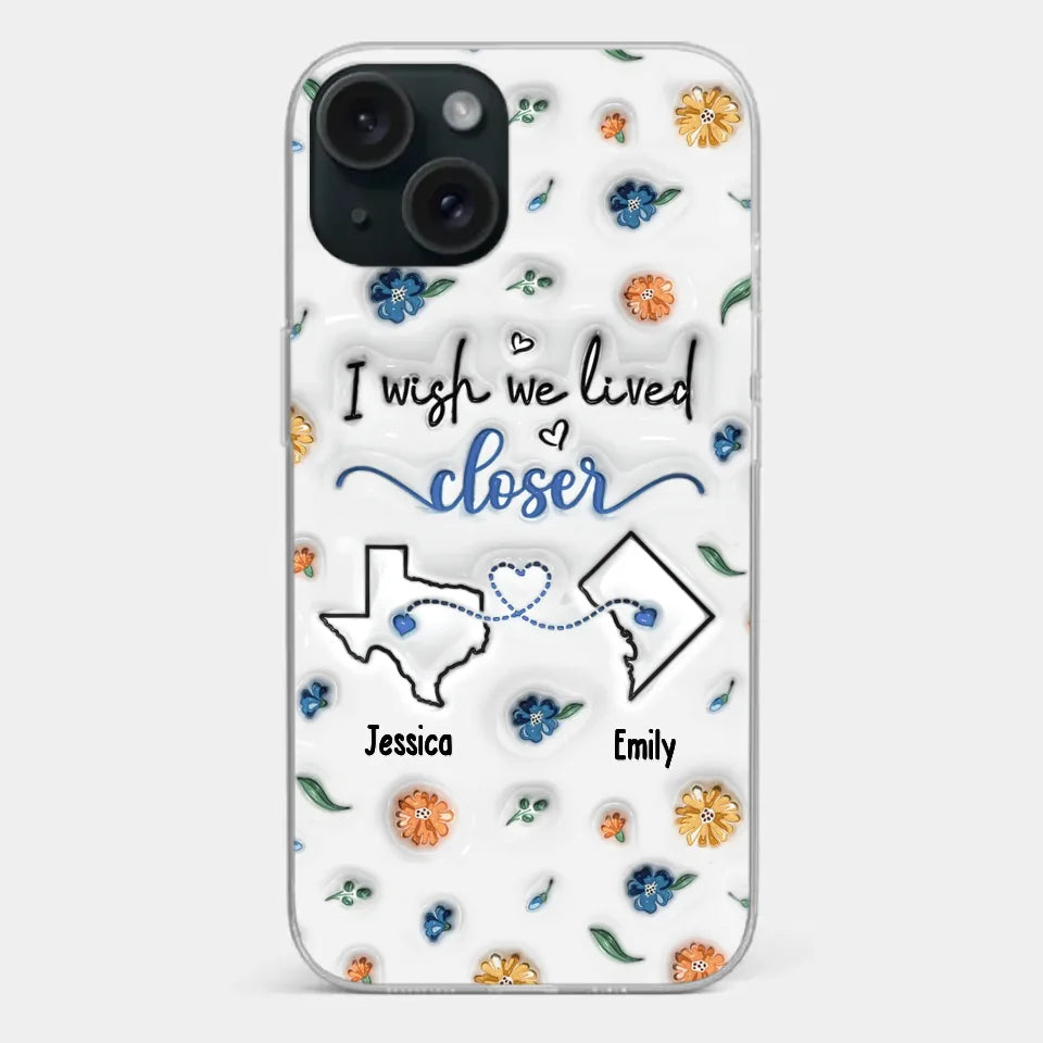 I Wish You Lived Next Door - Bestie Personalized Custom 3D Inflated Effect Printed Clear Phone Case - Christmas Gift For Best Friends, BFF, Sisters