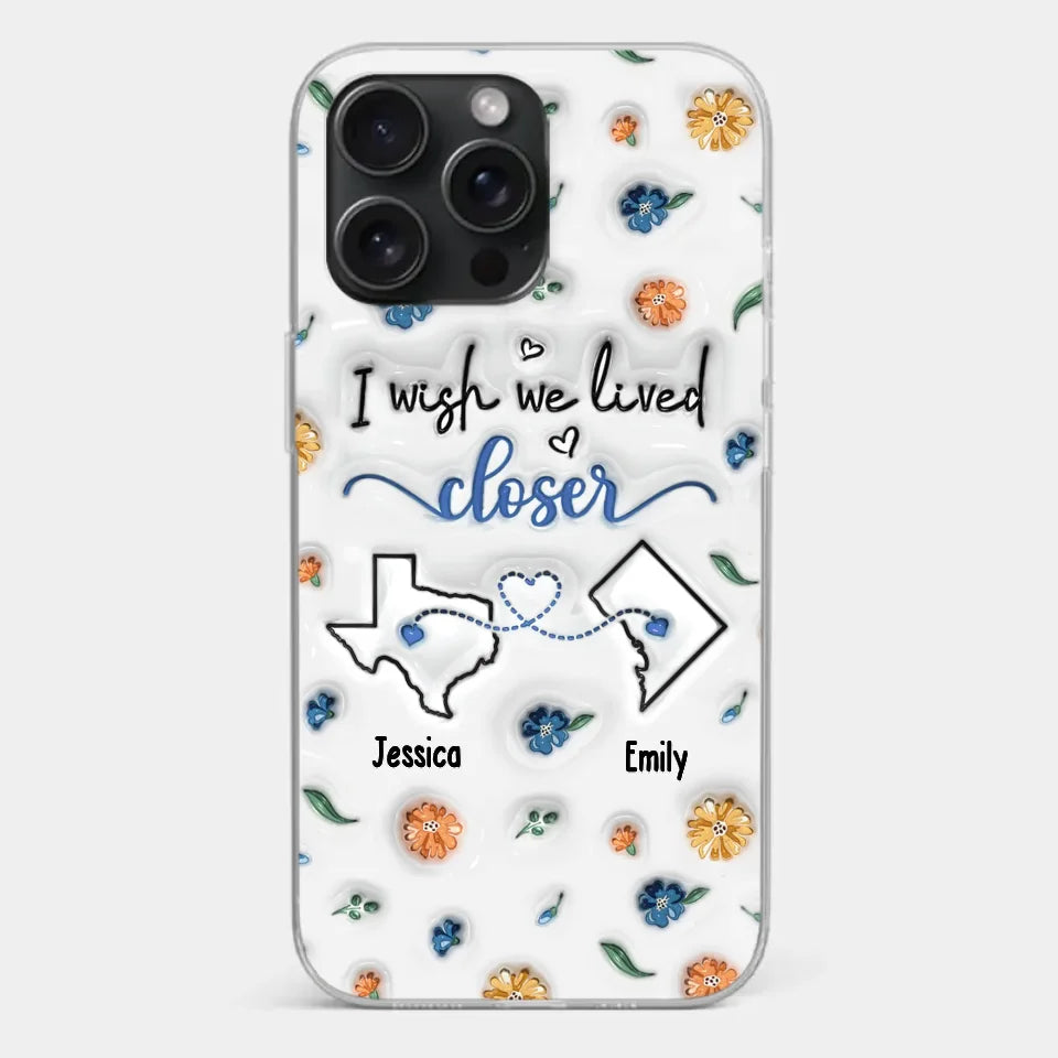 I Wish You Lived Next Door - Bestie Personalized Custom 3D Inflated Effect Printed Clear Phone Case - Christmas Gift For Best Friends, BFF, Sisters