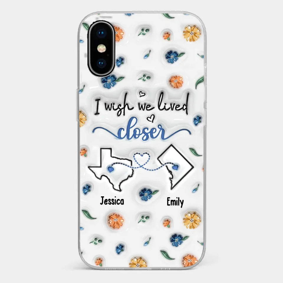 I Wish You Lived Next Door - Bestie Personalized Custom 3D Inflated Effect Printed Clear Phone Case - Christmas Gift For Best Friends, BFF, Sisters