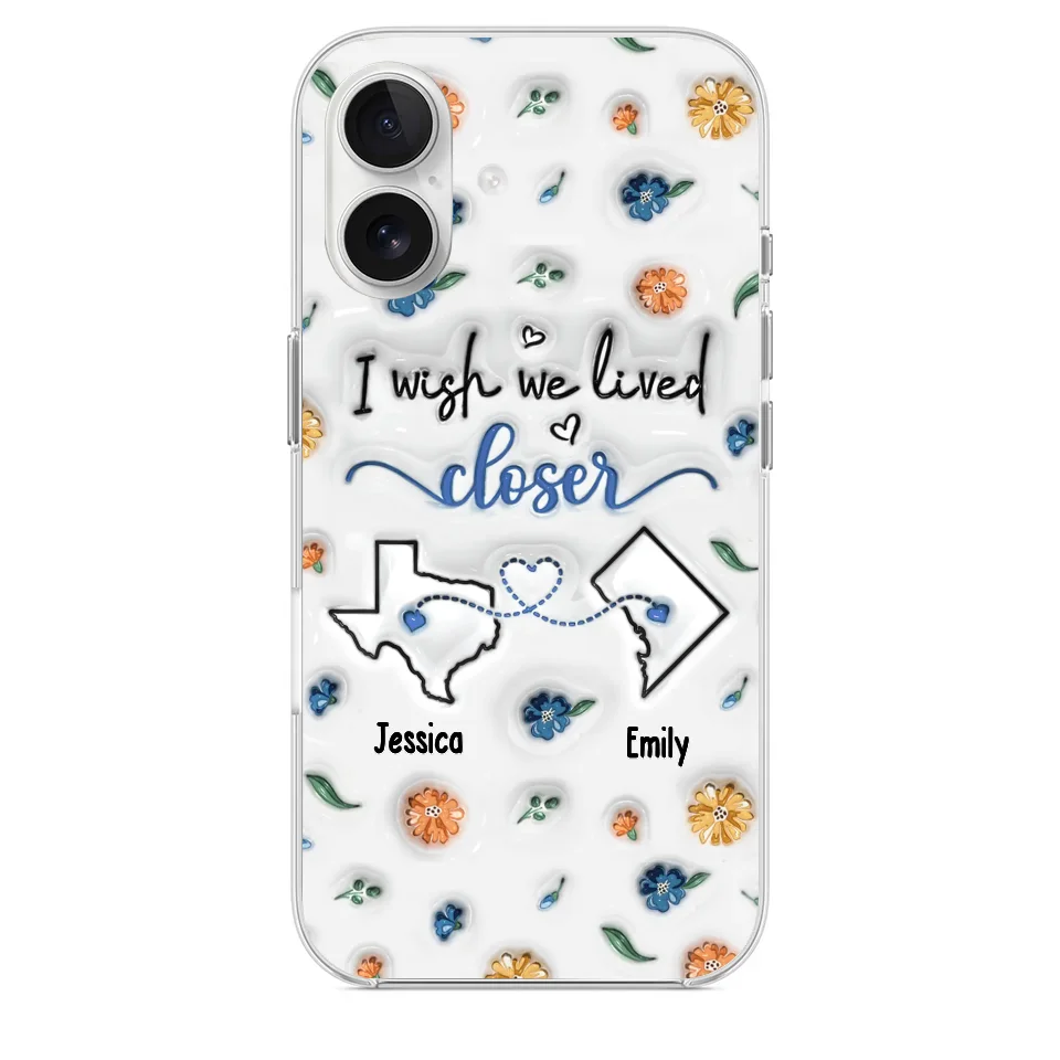 I Wish You Lived Next Door - Bestie Personalized Custom 3D Inflated Effect Printed Clear Phone Case - Christmas Gift For Best Friends, BFF, Sisters