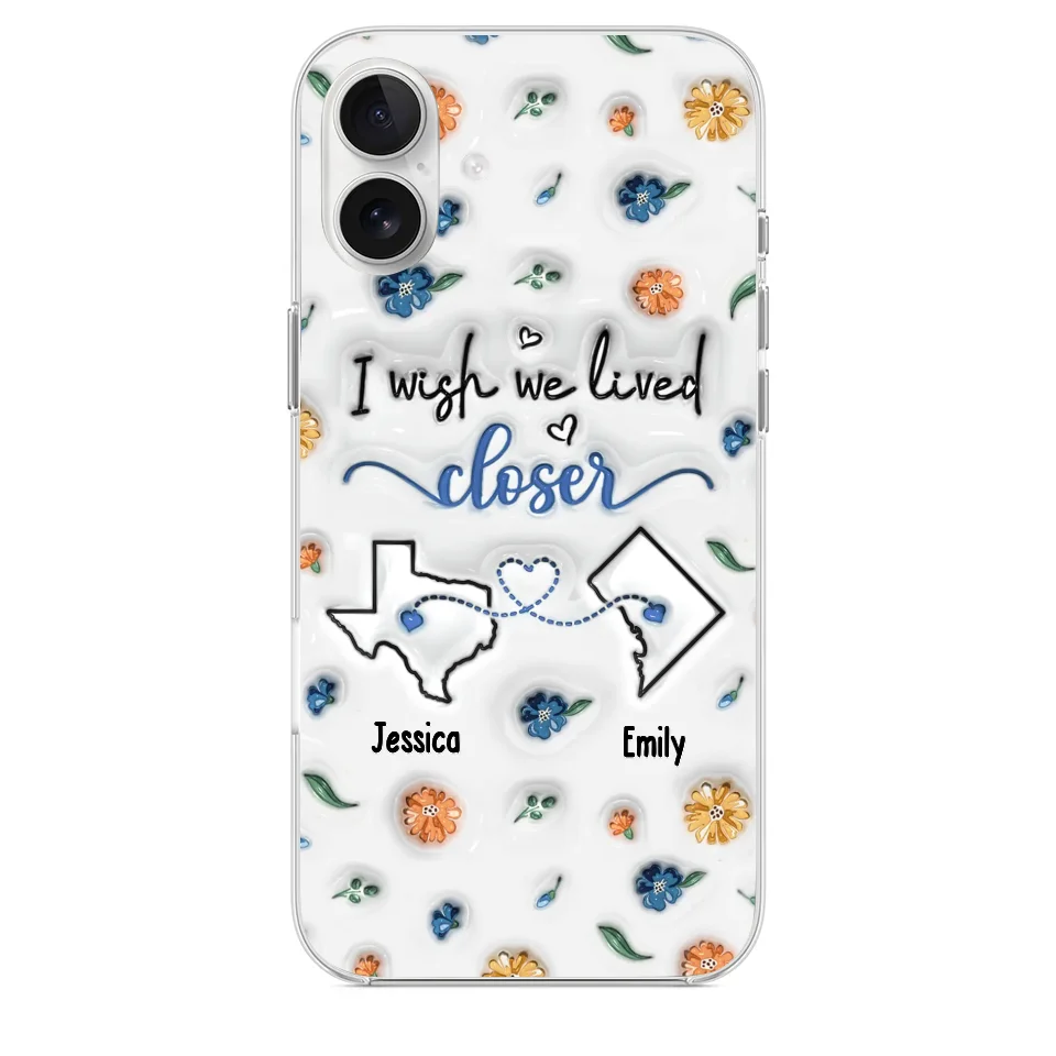 I Wish You Lived Next Door - Bestie Personalized Custom 3D Inflated Effect Printed Clear Phone Case - Christmas Gift For Best Friends, BFF, Sisters
