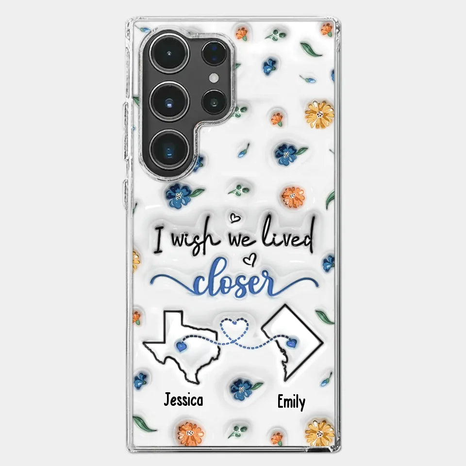 I Wish You Lived Next Door - Bestie Personalized Custom 3D Inflated Effect Printed Clear Phone Case - Christmas Gift For Best Friends, BFF, Sisters