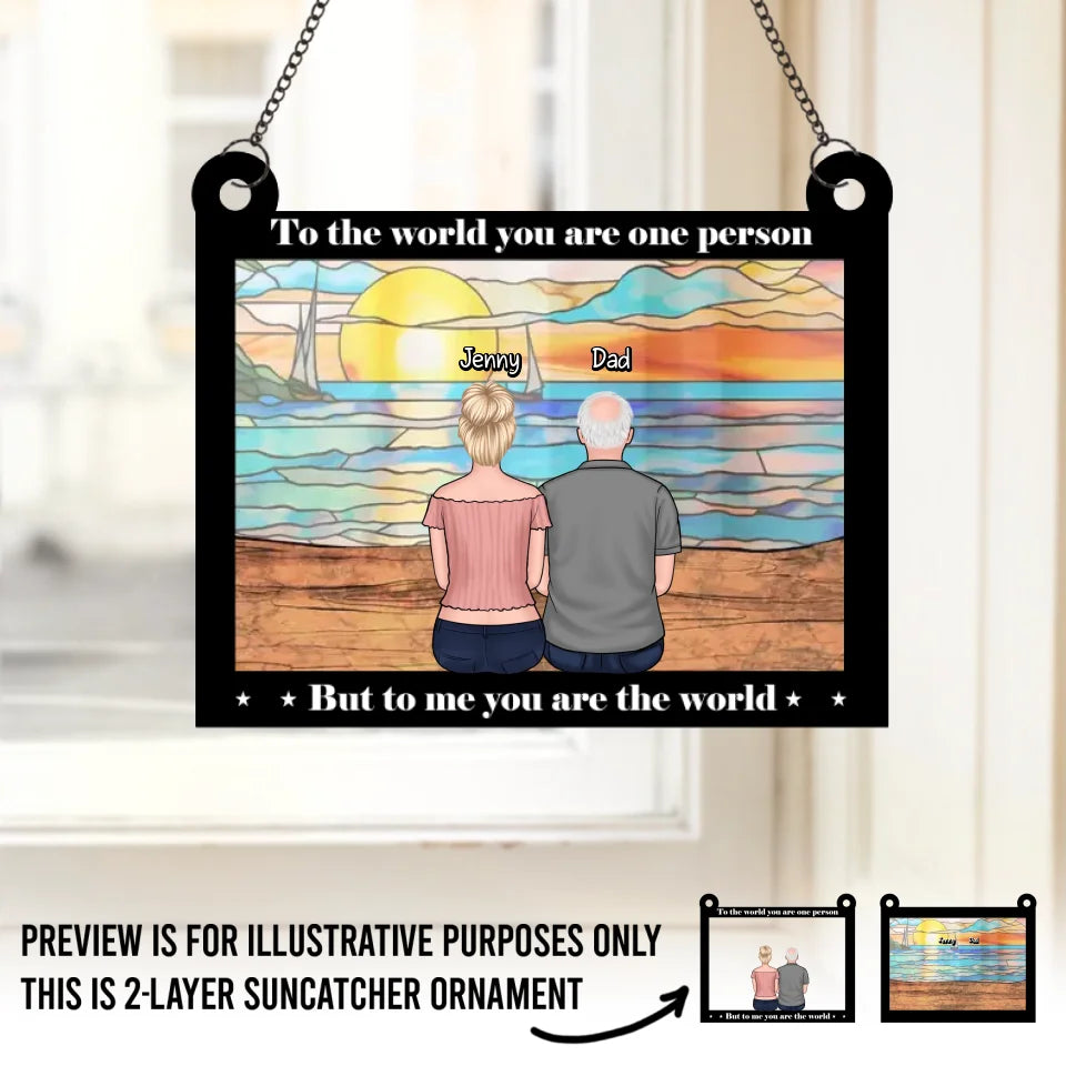 To Me You Are The World - Family Personalized Window Hanging Suncatcher - Father's Day, Gift For Dad, Grandpa