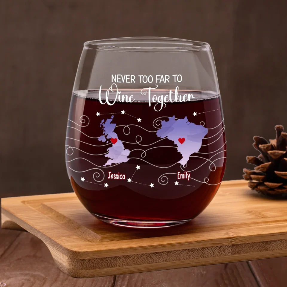 Never Too Far To Drink Together - Bestie Personalized Custom Wine Glass - Gift For Best Friends, BFF, Sisters