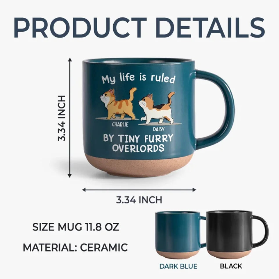 My Life Is Ruled By Tiny Furry Overlords - Cat Personalized Custom Printed Pottery Mug - Gift For Pet Owners, Pet Lovers