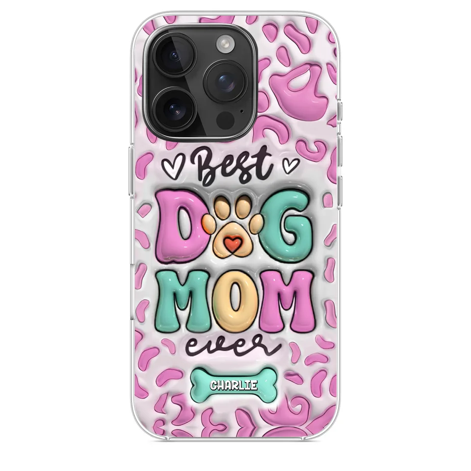 Best Dog Mom Ever - Dog Personalized Custom 3D Inflated Effect Printed Clear Phone Case - Gift For Pet Owners, Pet Lovers