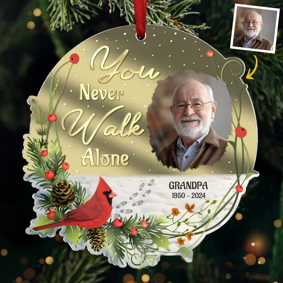 Custom Photo You Never Walk Alone - Memorial Personalized Custom Mirrored Acrylic Ornament - Sympathy Gift, Christmas Gift For Family Members