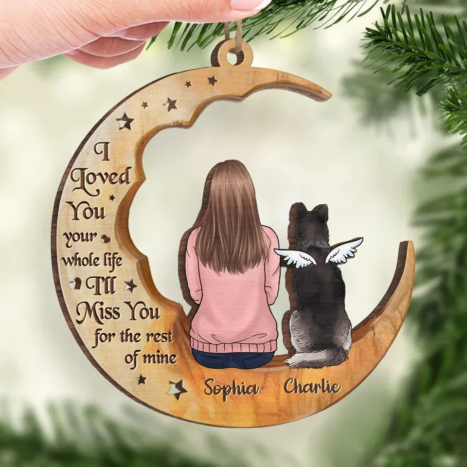 I Love You Your Whole Life - Memorial Personalized Custom Ornament - Wood Custom Shaped - Sympathy Gift, Christmas Gift For Pet Owners, Pet Lovers