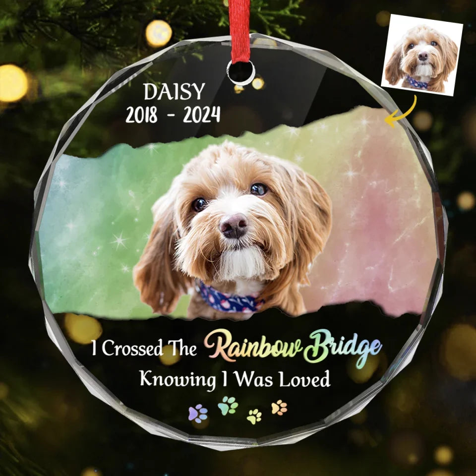Custom Photo I Crossed The Rainbow Bridge Knowing I Was Loved - Memorial Personalized Custom Circle Glass Ornament - Sympathy Gift, Christmas Gift For Pet Owners, Pet Lovers
