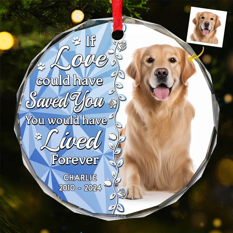 Custom Photo You Would Have Lived Forever - Memorial Personalized Custom Circle Glass Ornament - Sympathy Gift, Christmas Gift For Pet Owners, Pet Lovers