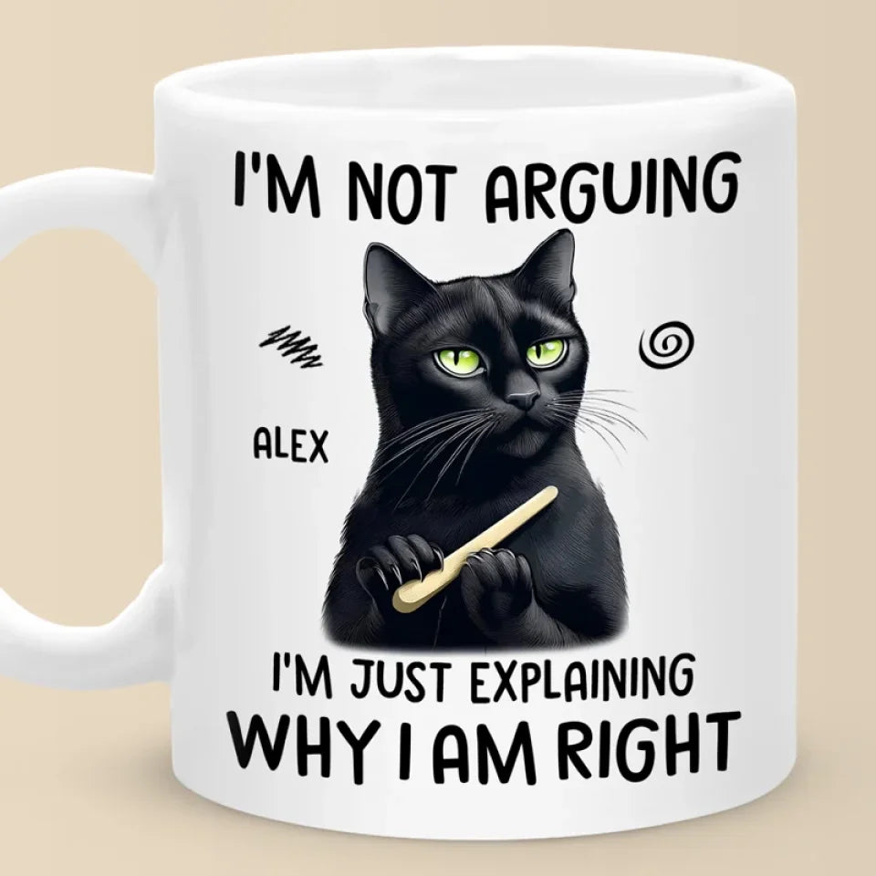I'm Just Explaining Why I Am Right - Friend Personalized Custom Mug - Christmas Gift, Birthday Gift For Best Friends, Family Members, Coworkers, Yourself